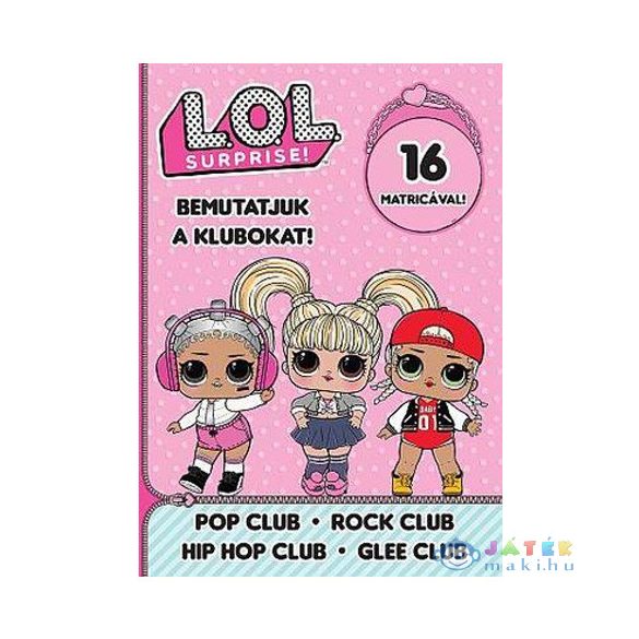 L.O.L. Surprise! - Bemutatjuk A Klubokat! - Pop, Rock, Hip-Hop, Énekkar Matricás Foglalkoztató Füzet (JCS Média, )