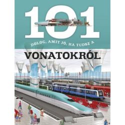   101 Dolog, Amit Jó, Ha Tudsz A Vonatokról Ismeretterjesztő Könyv (Napraforgó, 830382)